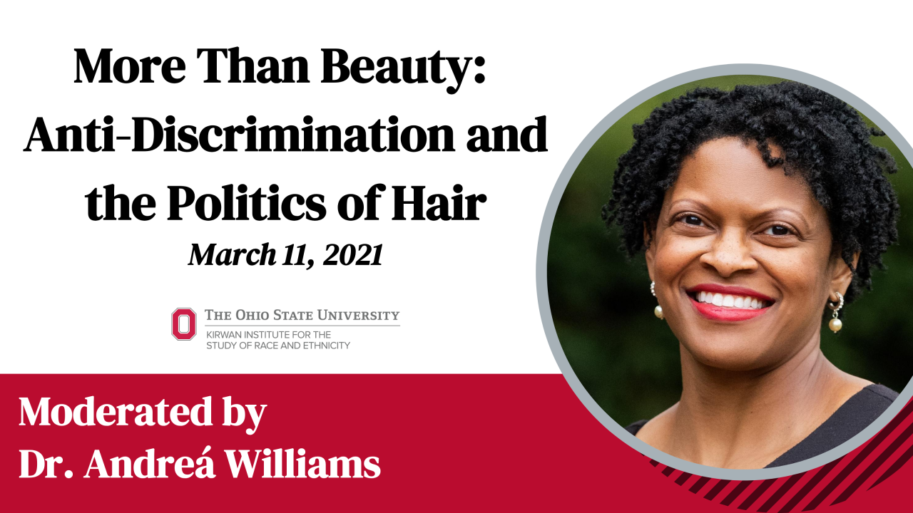 Flyer for an event titled "More Than Beauty: Anti-Discrimination and the Politics of Hair" on March 11, 2021, moderated by Dr. Andréa Williams, hosted by The Ohio State University's Kirwan Institute.