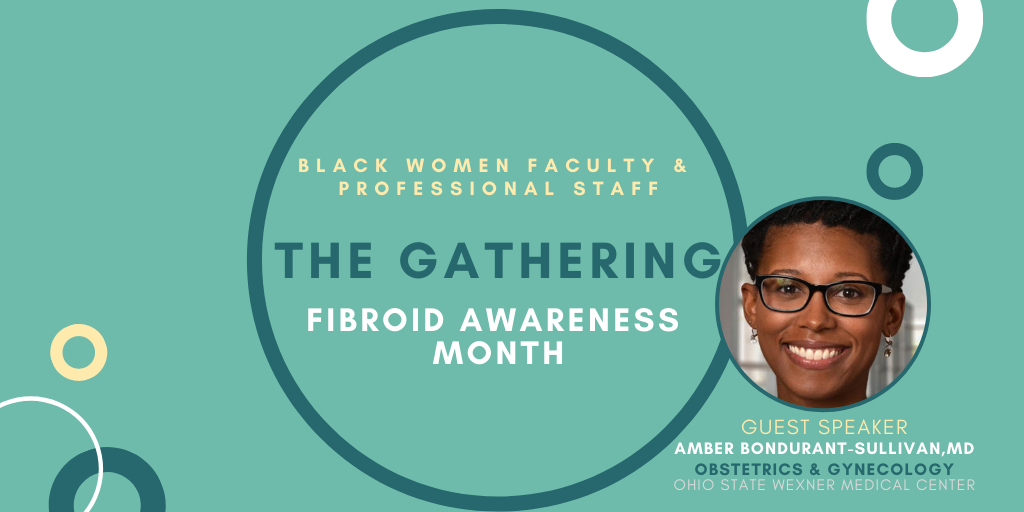 Black Women Faculty & Professional Staff: The Gathering. Guest Speaker Amber Bondurant-Sullivan, MD, Obstetrics & Gynecology, Ohio State Wexner Medical Center