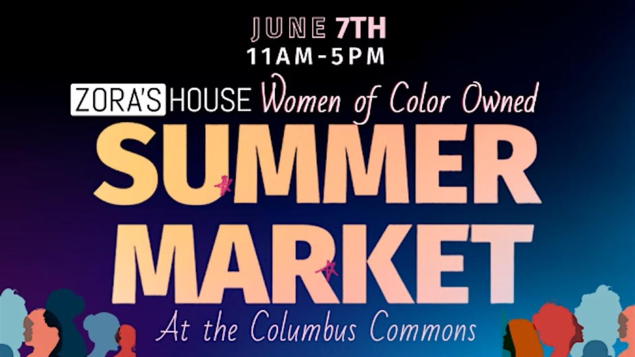 Summer Market flyer that says "June 7th, 11am-5PM. Zora's House Women of Color ownned Summer Market at Columbus Commons